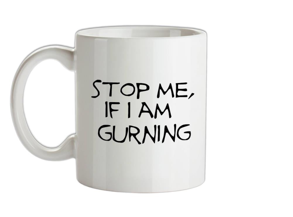 Stop me if i am gurning Ceramic Mug