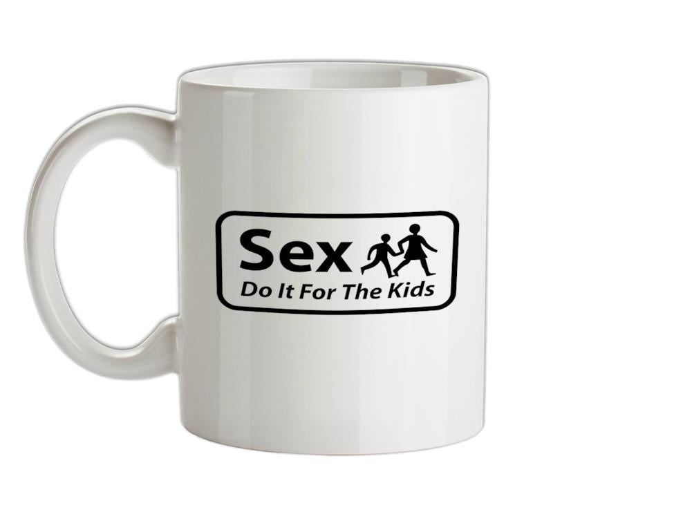 Sex Do It For The Kids Ceramic Mug