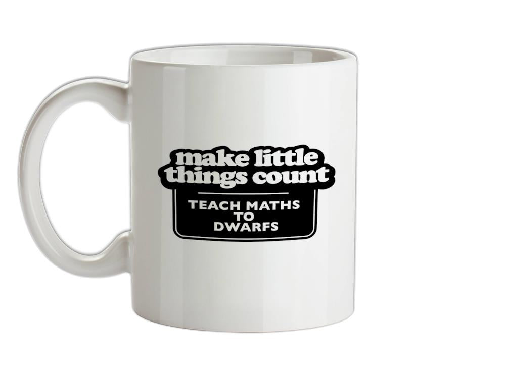 Make Little Things Count Teach Maths To Dwarfs Ceramic Mug