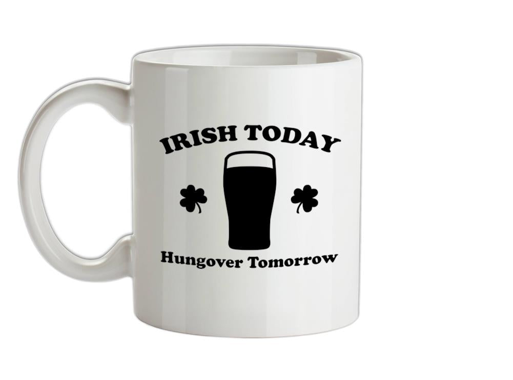 Irish Today Hungover Tomorrow Ceramic Mug