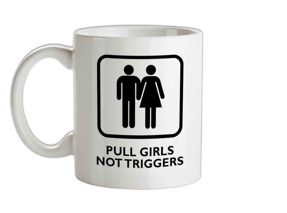 Pull Girls Not Triggers Ceramic Mug