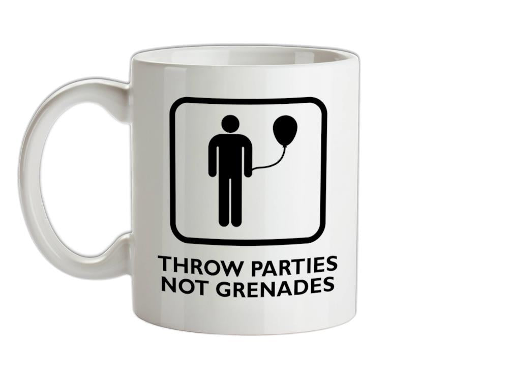 Throw Parties, Not Grenades Ceramic Mug