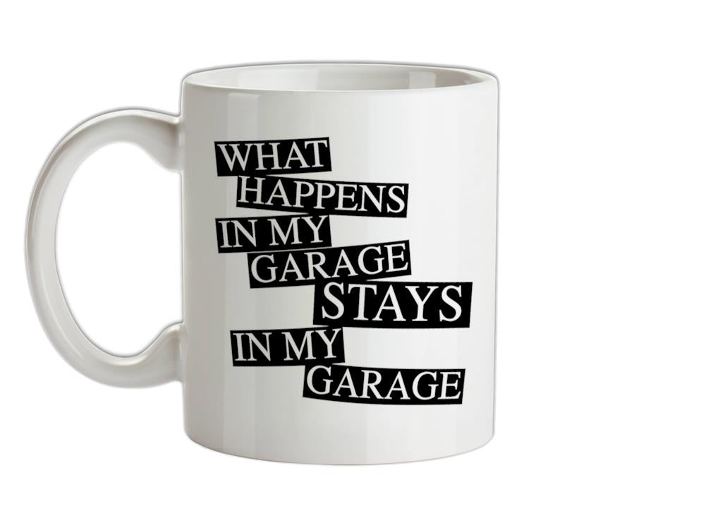 What happens in My Garage, stays in my garage! Ceramic Mug