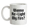 Wanna Re-Light My Fire? Ceramic Mug