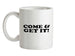 come and get it! Ceramic Mug