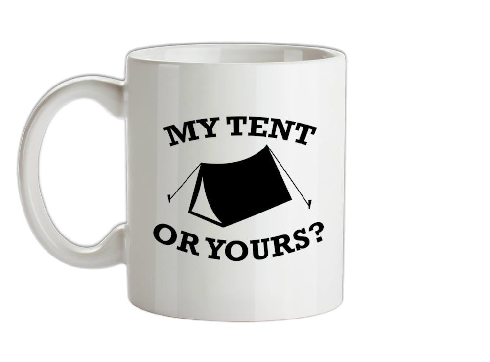 My Tent Or Yours? Ceramic Mug