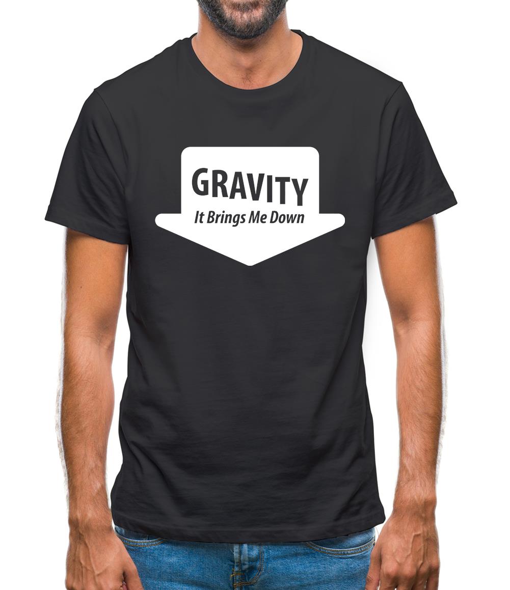 Gravity It Brings Me Down Mens T-Shirt