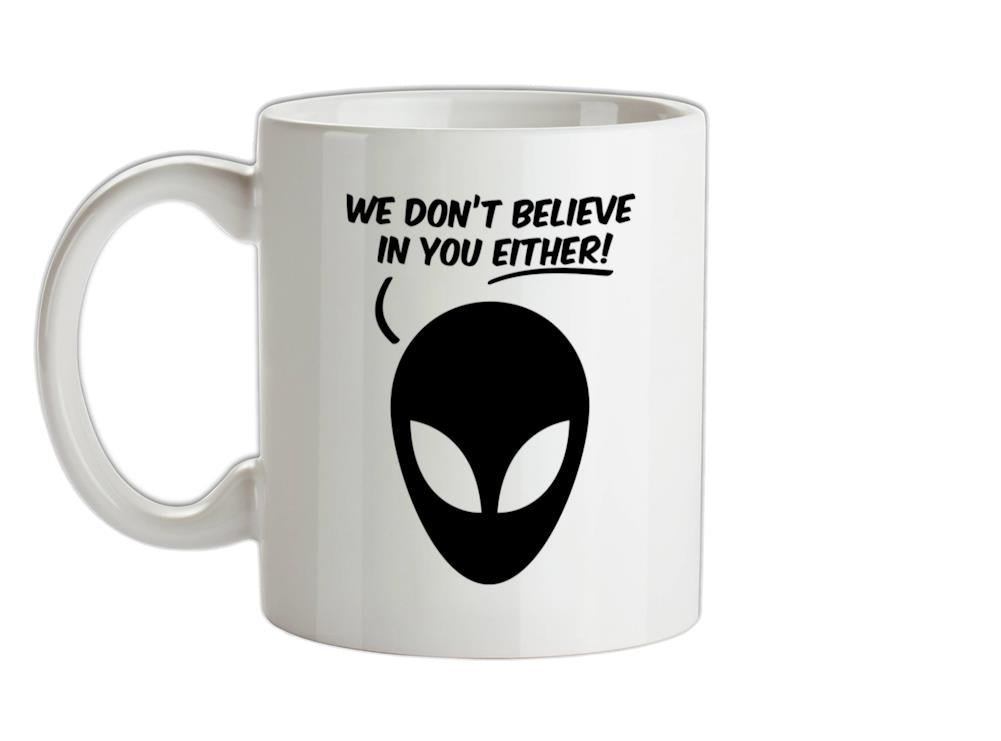 We Don't Believe In You Either! Ceramic Mug