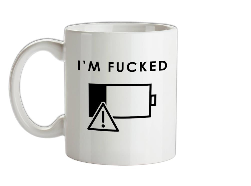 I'm Fucked Battery Low Ceramic Mug