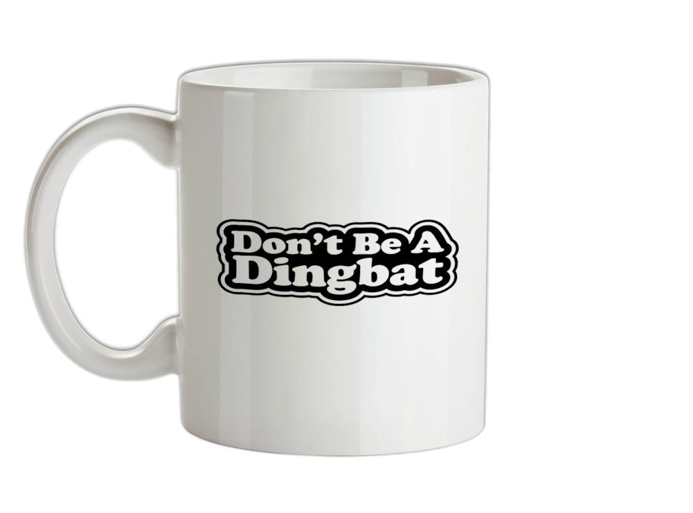 Don't Be A Dingbat Ceramic Mug