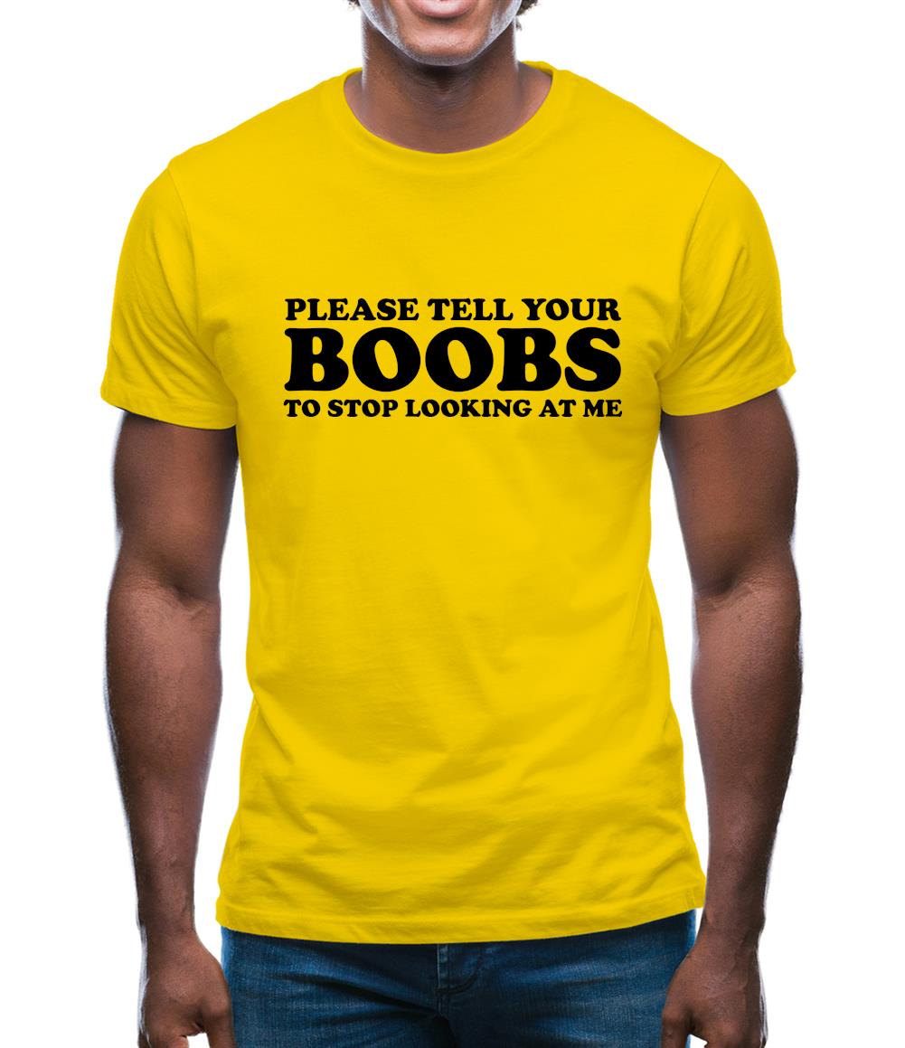 Please Tell Your Boobs To Stop Looking At Me Mens T-Shirt - Funny shirts  from