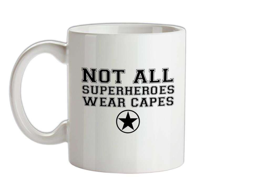 Not All Superheroes Wear Capes Ceramic Mug