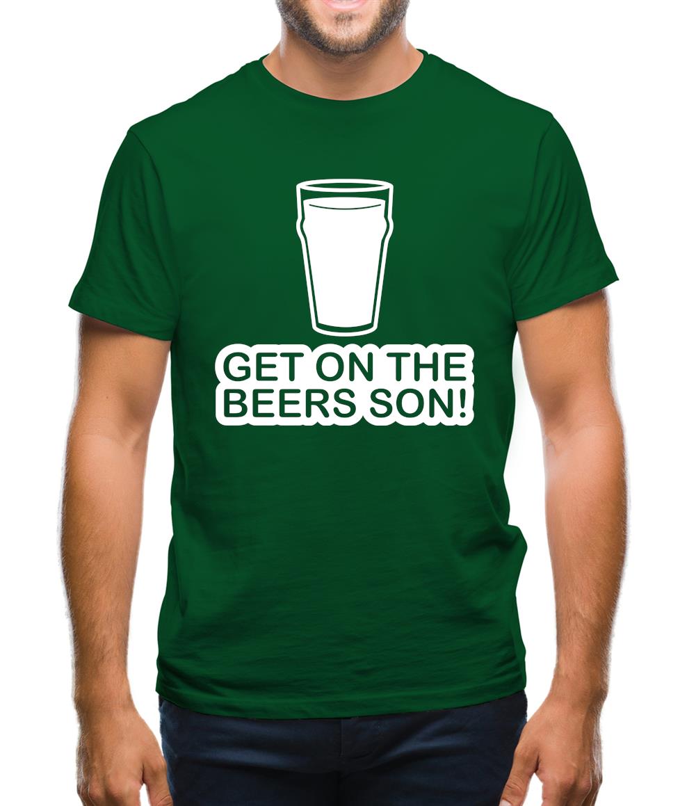 Get On The Beers Son! Mens T-Shirt