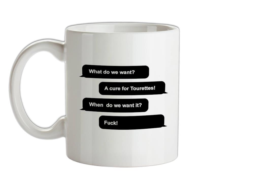 What Do We Want? A Cure For Tourettes! Ceramic Mug