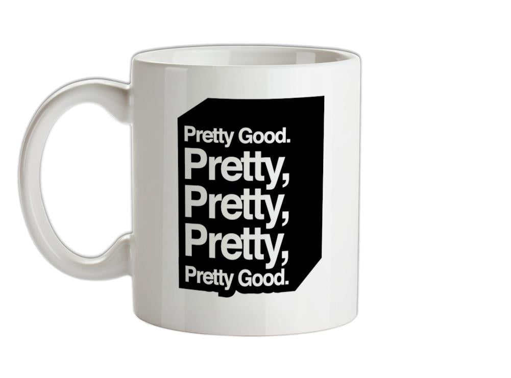 Pretty Good. Pretty Pretty Pretty Pretty Good. Ceramic Mug