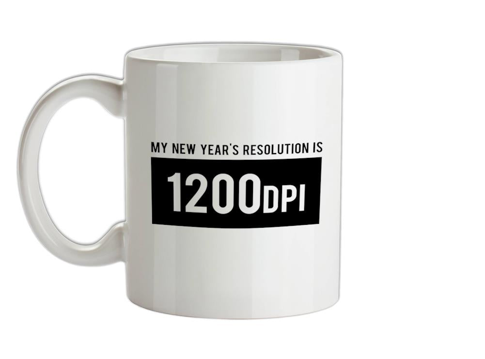 My New Year's Resolution Is 1200dpi Ceramic Mug