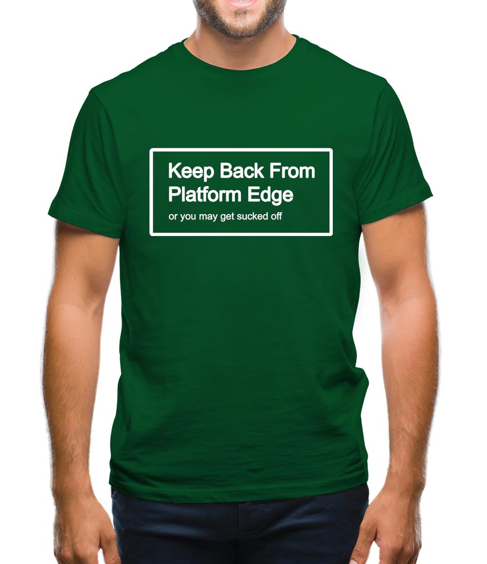 Keep Back From Platform Edge Or You May Get Sucked Off Mens T-Shirt - Funny  shirts from Tee.sh