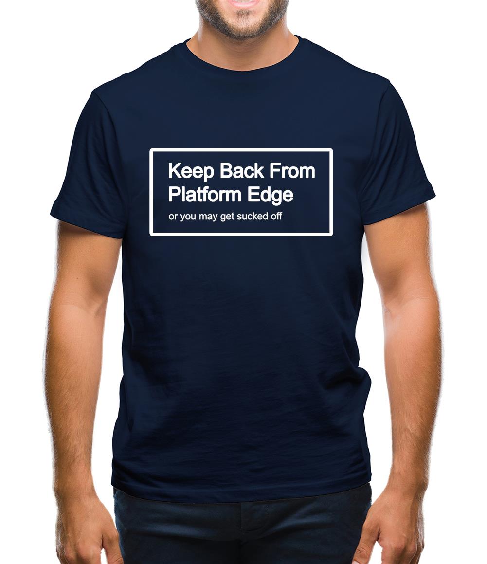 Keep Back From Platform Edge Or You May Get Sucked Off Mens T-Shirt - Funny  shirts from Tee.sh