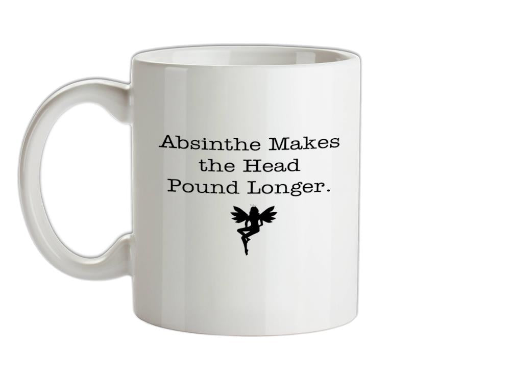 Absinthe Makes The Head Pound Longer Ceramic Mug