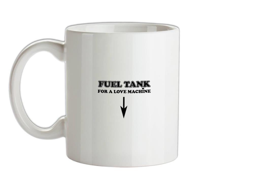 Fuel Tank For A Love Machine Ceramic Mug