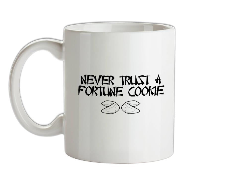 Never Trust A Fortune Cookie Ceramic Mug