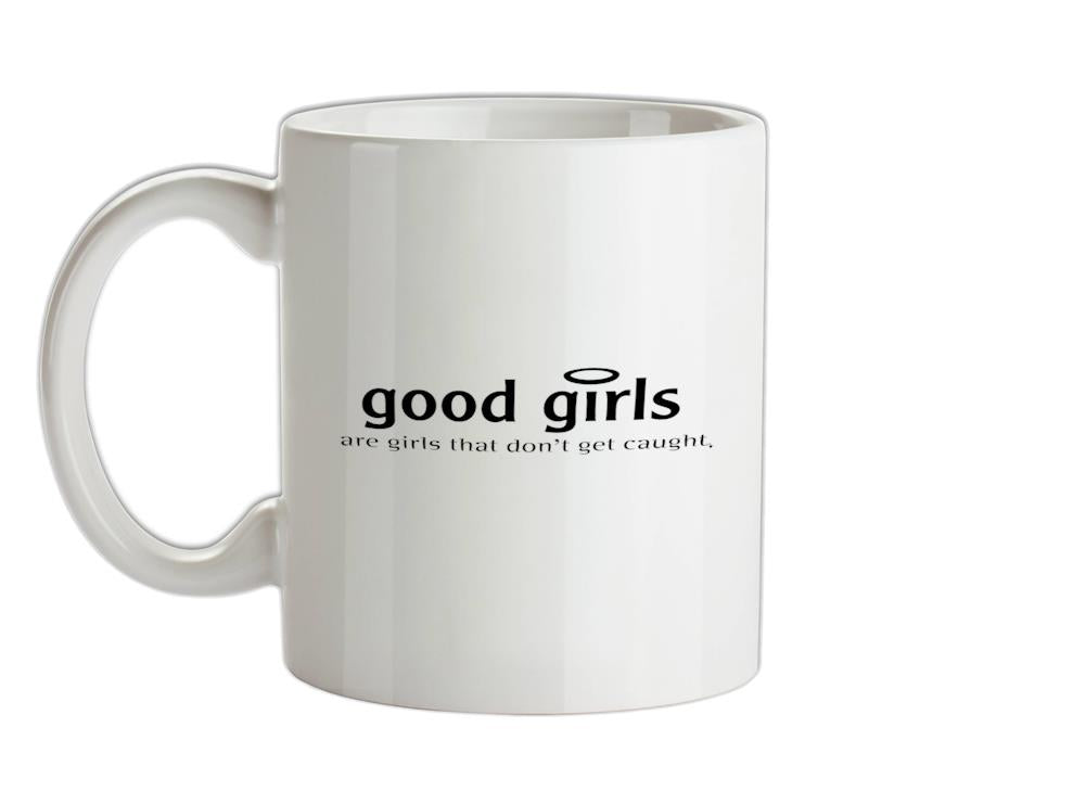 Good girls are girls that don't get caught Ceramic Mug