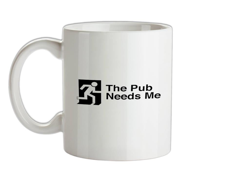 The Pub Needs Me Ceramic Mug