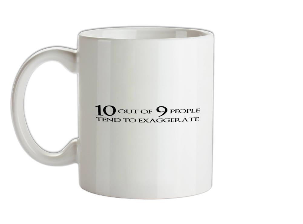 Ten Out Of Nine People Tend To Exaggerate Ceramic Mug