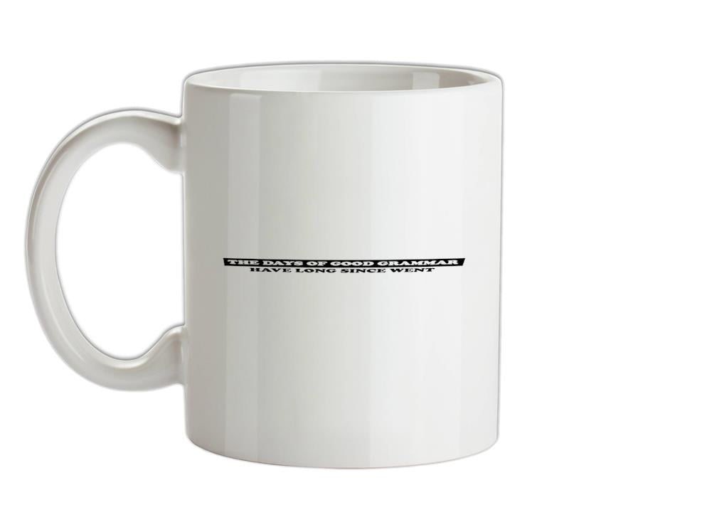 The Days Of Good Grammar Have Long Since Went Ceramic Mug