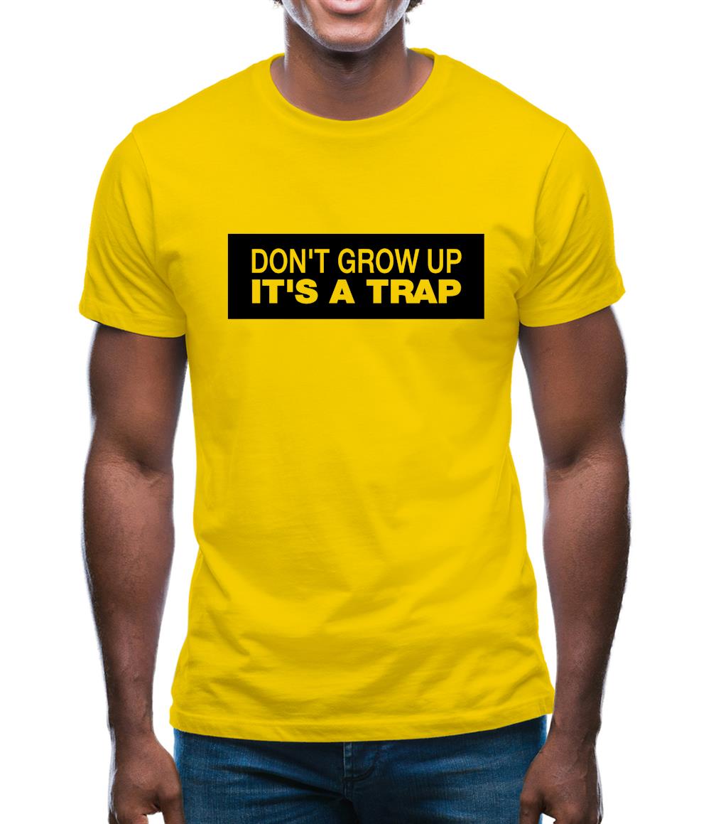 Don't Grow Up It's A Trap Mens T-Shirt