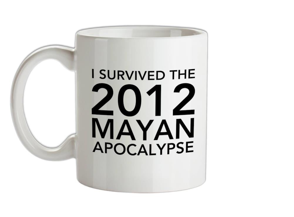 I Survived The 2012 Mayan Apocalypse Ceramic Mug