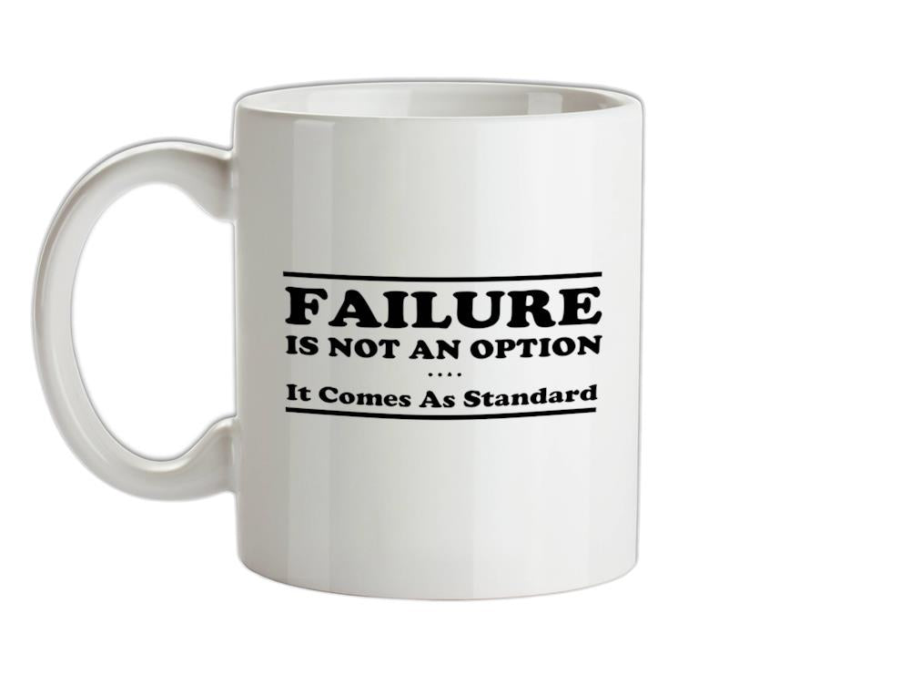 Failure Is Not An Option It Comes As Standard Ceramic Mug